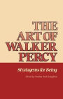 The Art of Walker Percy: Stratagems for Being