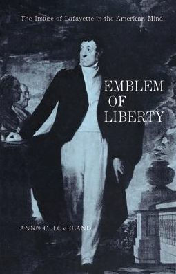 Emblem of Liberty: The Image of Lafayette in the American Mind