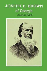 Title: Joseph E. Brown of Georgia, Author: Joseph Howard Parks