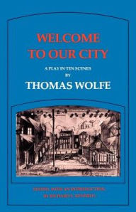 Title: Welcome to Our City: A Play in Ten Scenes, Author: Thomas Wolfe