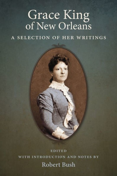 Grace King of New Orleans: A Selection of Her Writings