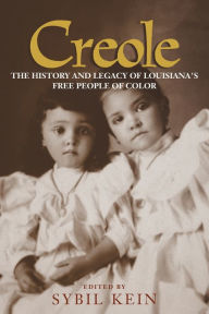 Title: Creole: The History and Legacy of Louisiana's Free People of Color / Edition 1, Author: 