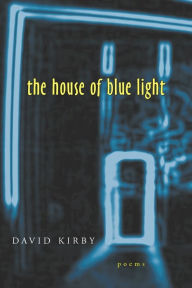Title: The House of Blue Light: Poems, Author: David Kirby