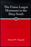 The Union League Movement in the Deep South: Politics and Agricultural Change During Reconstruction / Edition 1