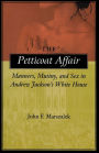 The Petticoat Affair: Manners, Mutiny, and Sex in Andrew Jackson's White House / Edition 1