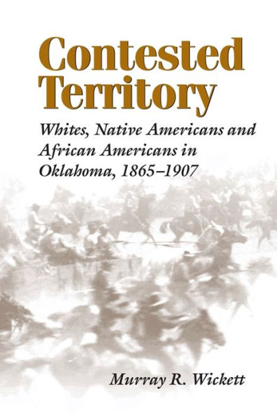 Contested Territory: Whites, Native Americans, and African Americans in Oklahoma, 1865-1907