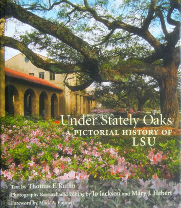 Under Stately Oaks A Pictorial History Of Lsu By Thomas F Ruffin