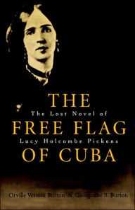 Title: The Free Flag of Cuba: The Lost Novel of Lucy Holcombe Pickens / Edition 1, Author: Orville Vernon Burton