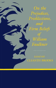 Title: On The Prejudices, Predilections, and Firm Beliefs of William Faulkner, Author: Cleanth Brooks