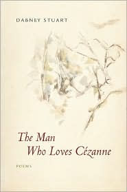 Title: The Man Who Loves Cezanne: Poems, Author: Dabney Stuart