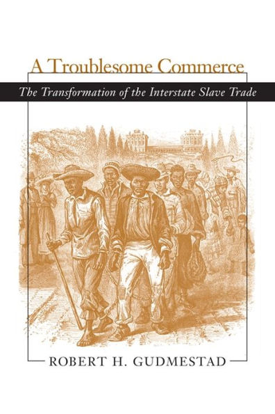 A Troublesome Commerce: The Transformation of the Interstate Slave Trade / Edition 1