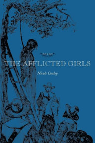 Title: The Afflicted Girls: Poems, Author: Nicole Cooley