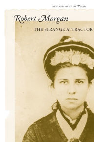 Title: The Strange Attractor: New and Selected Poems, Author: Robert Morgan