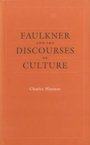 Title: Faulkner and the Discourses of Culture, Author: Charles Hannon