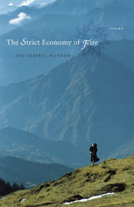 Title: The Strict Economy of Fire: Poems, Author: Ava Leavell Haymon