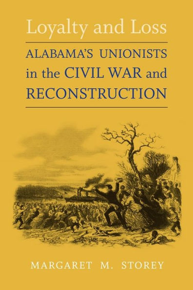 Loyalty and Loss: Alabama's Unionists in the Civil War and Reconstruction / Edition 1