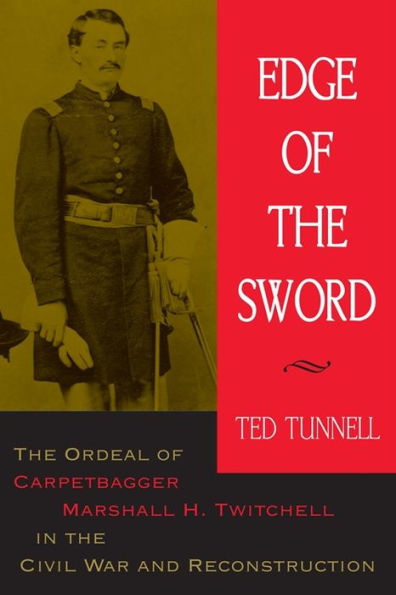 Edge of the Sword: Ordeal Carpetbagger Marshall H. Twitchell Civil War and Reconstruction