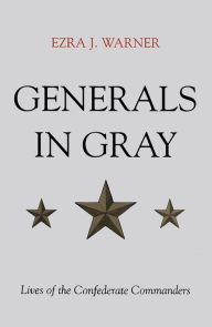 Title: Generals in Gray: Lives of the Confederate Commanders, Author: Ezra J. Warner Jr.