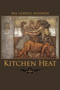 Title: Kitchen Heat: Poems, Author: Ava Leavell Haymon