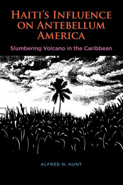 Haiti's Influence on Antebellum America: Slumbering Volcano in the Caribbean