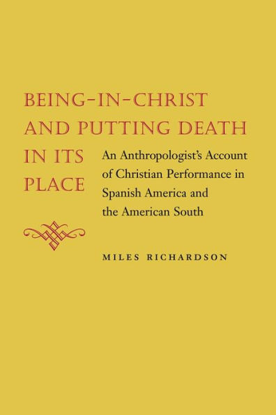 Being-in-Christ and Putting Death in Its Place: An Anthropologist's Account of Christian Performance in Spanish America and the American South