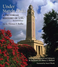 Title: Under Stately Oaks: A Pictorial History of LSU / Edition 2, Author: Thomas F. Ruffin