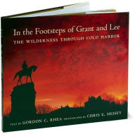 Title: In the Footsteps of Grant and Lee: The Wilderness through Cold Harbor, Author: Gordon C. Rhea Esq.
