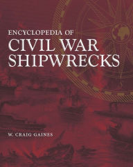 Title: Encyclopedia of Civil War Shipwrecks, Author: W. Craig Gaines