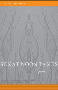 Title: Sex at Noon Taxes: Poems / Edition 1, Author: Sally Van Doren