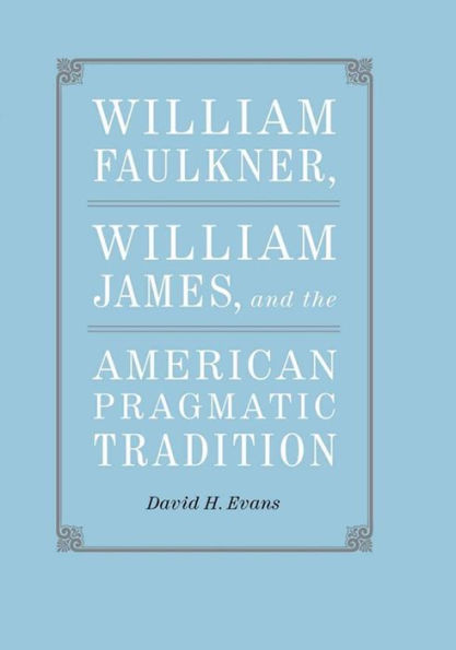 William Faulkner, James, and the American Pragmatic Tradition