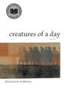 Creatures of a Day: Poems