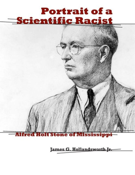 Portrait of a Scientific Racist: Alfred Holt Stone of Mississippi