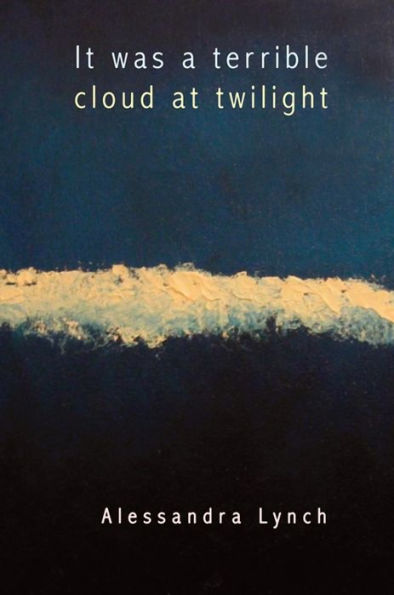 It was a terrible cloud at twilight: Poems