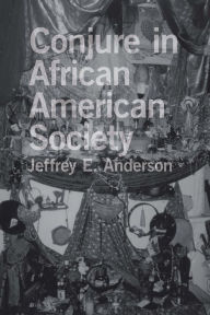 Title: Conjure in African American Society, Author: Jeffrey E. Anderson