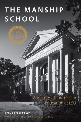 The Manship School A History Of Journalism Education At Lsu By