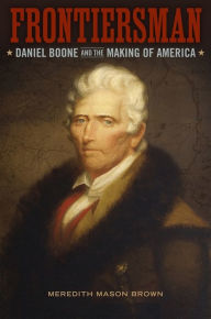 Title: Frontiersman: Daniel Boone and the Making of America, Author: Meredith Mason Brown