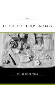 Title: Ledger of Crossroads: Poems / Edition 1, Author: James Brasfield