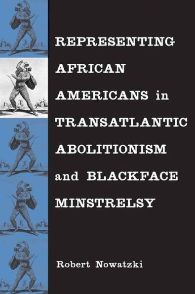 Representing African Americans Transatlantic Abolitionism and Blackface Minstrelsy