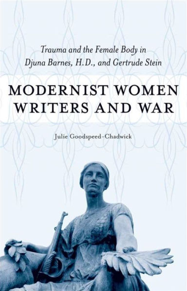 Modernist Women Writers and War: Trauma the Female Body Djuna Barnes, H.D., Gertrude Stein