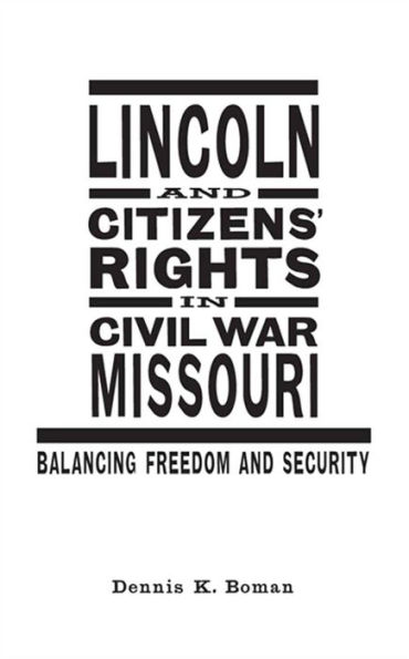 Lincoln and Citizens' Rights Civil War Missouri: Balancing Freedom Security