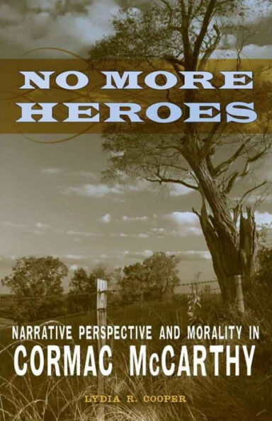 No More Heroes: Narrative Perspective and Morality Cormac McCarthy