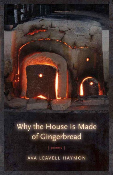Why the House Is Made of Gingerbread: Poems
