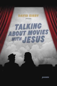 Title: Talking about Movies with Jesus: Poems, Author: David Kirby
