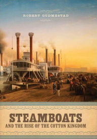 Title: Steamboats and the Rise of the Cotton Kingdom, Author: Robert H. Gudmestad