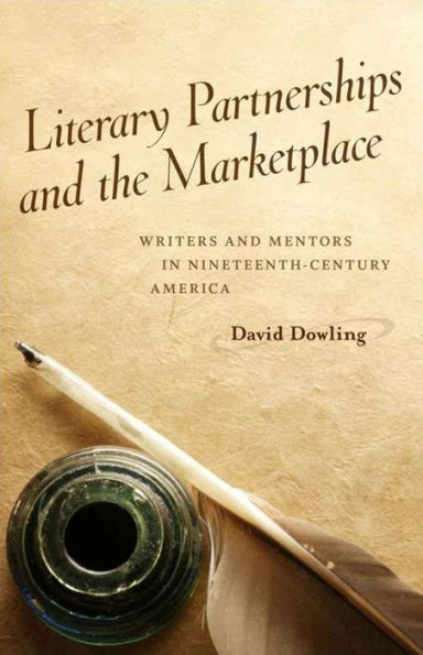 Literary Partnerships and the Marketplace: Writers and Mentors in Nineteenth-Century America