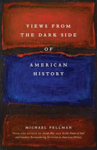 Title: Views from the Dark Side of American History, Author: Michael Fellman