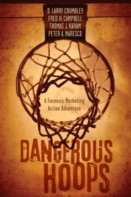 Title: Dangerous Hoops: A Forensic Marketing Action Adventure, Author: D. Larry Crumbley