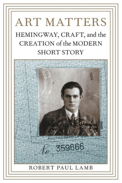 Art Matters: Hemingway, Craft, and the Creation of Modern Short Story