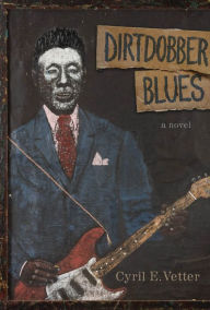 Title: Dirtdobber Blues: A Novel, Author: Cyril E. Vetter