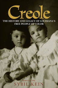 Title: Creole: The History and Legacy of Louisiana's Free People of Color, Author: Sybil Kein